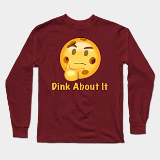 Dink About It Long Sleeve T-Shirt